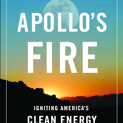 Apollo's Fire: Igniting America's Clean Energy Economy