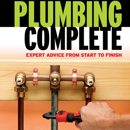 Plumbing Complete: Expert Advice from Start to Finish (Taunton's Complete)