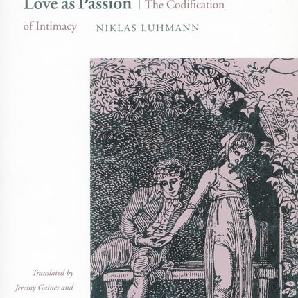 Love as Passion: The Codification of Intimacy (Cultural Memory in the Present)