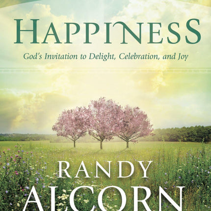 Happiness: God's Invitation to Delight, Celebration, and Joy Bible Study Book