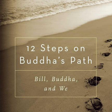 12 Steps on Buddha's Path: Bill, Buddha, and We