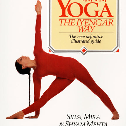 Yoga: The Iyengar Way: The New Definitive Illustrated Guide