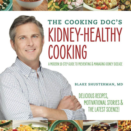 The Cooking Doc's Kidney-Healthy Cooking: A Modern 10-Step Guide to Preventing and Managing Kidney Disease