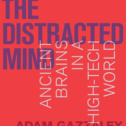 The Distracted Mind: Ancient Brains in a High-Tech World