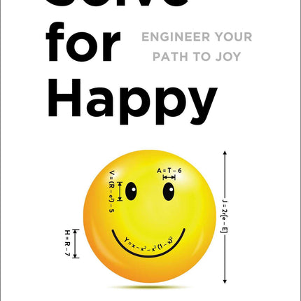 Solve for Happy: Engineer Your Path to Joy
