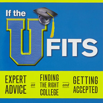 If the U Fits: Expert Advice on Finding the Right College and Getting Accepted (College Admissions Guides)