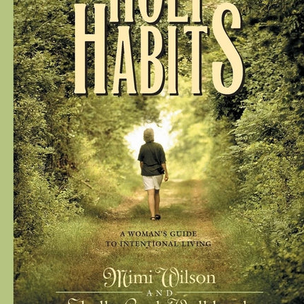 Holy Habits: A Woman's Guide to Intentional Living (Spiritual Formation Study Guides)