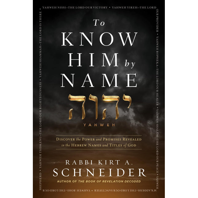 To Know Him by Name: Discover the Power and Promises Revealed in the Hebrew Names and Titles of God