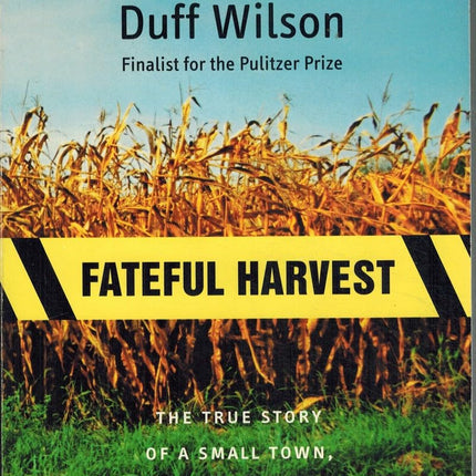 Fateful Harvest: The True Story of a Small Town, a Global Industry, and a Toxic Secret