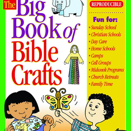 The Big Book of Bible Crafts: 100 Bible-Teaching Crafts Using Economical, Easy-to-Find Supplies!