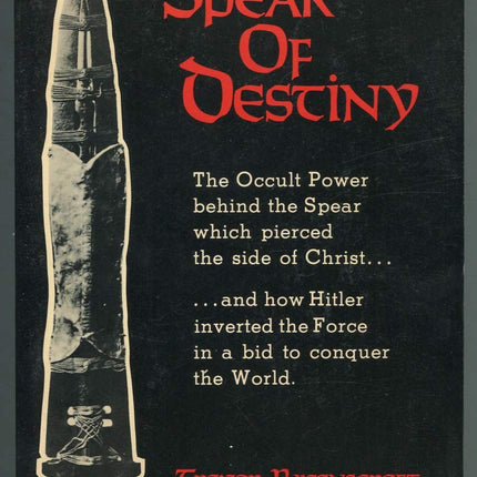The Spear of Destiny: The Occult Power Behind the Spear which pierced the side of Christ