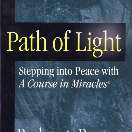 Path of Light: Stepping into Peace with A Course in Miracles