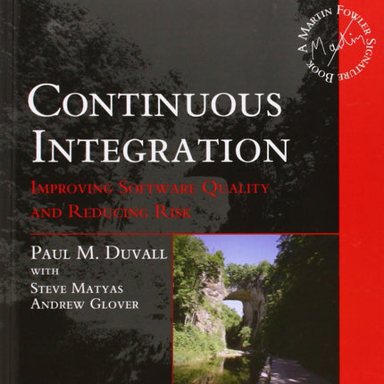 Continuous Integration: Improving Software Quality and Reducing Risk (Addison-Wesley Signature Series (Fowler))