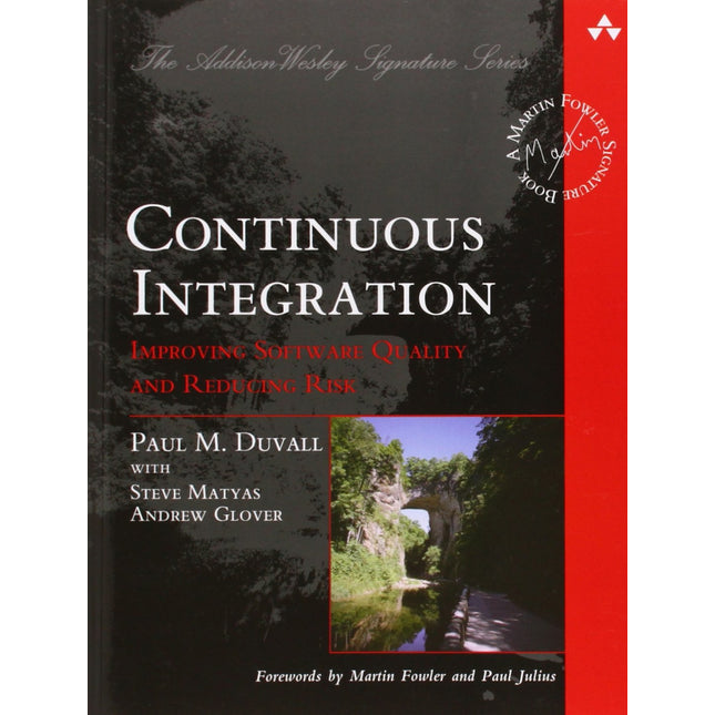 Continuous Integration: Improving Software Quality and Reducing Risk (Addison-Wesley Signature Series (Fowler))