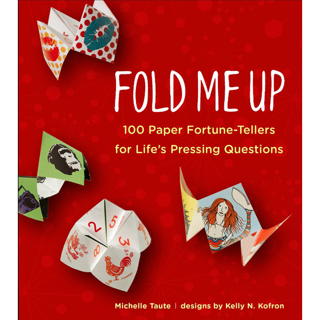 Fold Me Up: 100 Paper Fortune-Tellers for Life s Pressing Questions