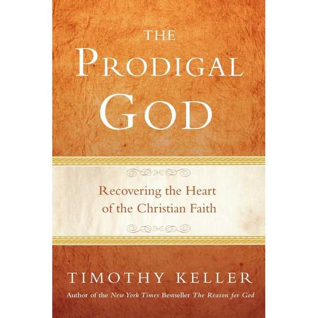 The Prodigal God: Recovering the Heart of the Christian Faith