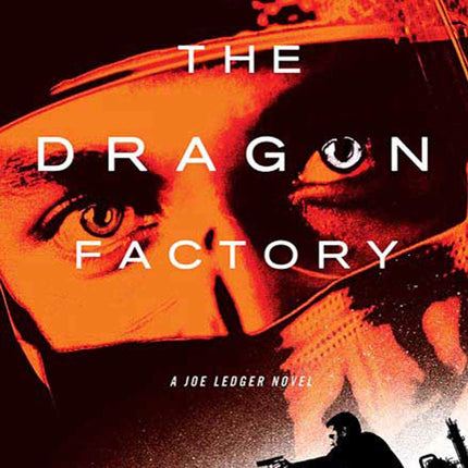 The Dragon Factory: A Joe Ledger Novel