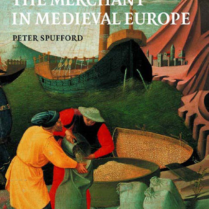 Power and Profit: The Merchant in Medieval Europe