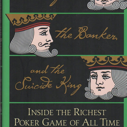 The Professor, the Banker, and the Suicide King: Inside the Richest Poker Game of All Time