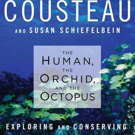 The Human, the Orchid, and the Octopus: Exploring and Conserving Our Natural World