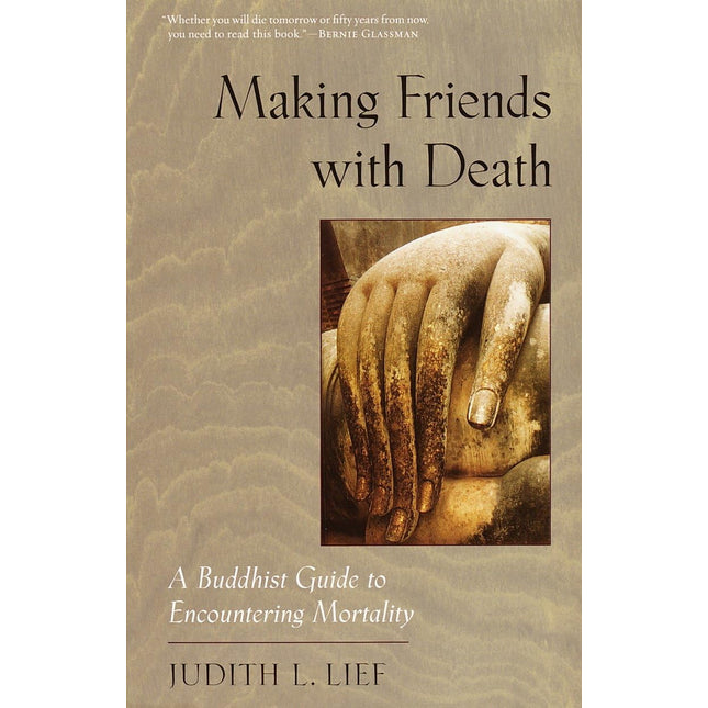 Making Friends with Death: A Buddhist Guide to Encountering Mortality