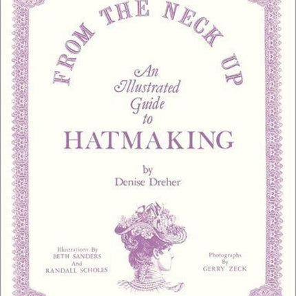 From the Neck Up: An Illustrated Guide to Hatmaking