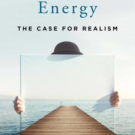 Climate and Energy: The Case for Realism