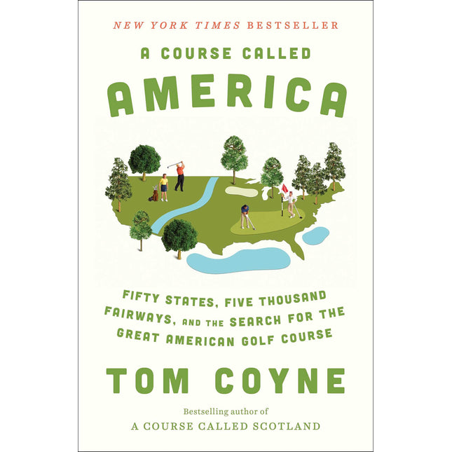 A Course Called America: Fifty States, Five Thousand Fairways, and the Search for the Great American Golf Course