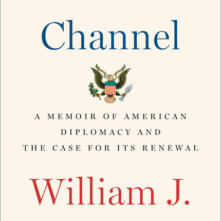 The Back Channel: A Memoir of American Diplomacy and the Case for Its Renewal