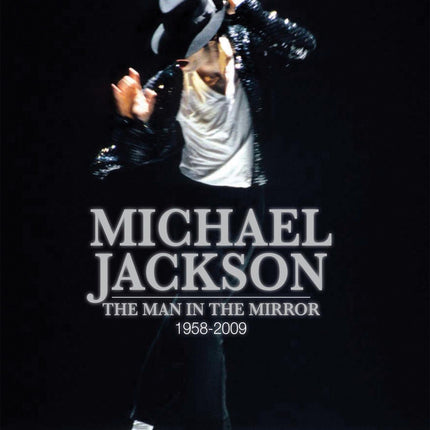 Michael Jackson: The Man in the Mirror: 1958-2009
