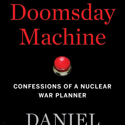 The Doomsday Machine: Confessions of a Nuclear War Planner