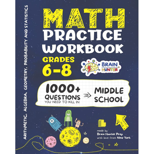 Math Practice Workbook Grades 6-8: 1000+ Questions You Need to Kill in Middle School by Brain Hunter Prep (Arithmetic, Algebra, Geometry, Measurement, ... more in Kill It Series by Brain Hunter Prep)