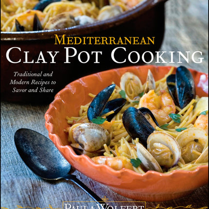 Mediterranean Clay Pot Cooking: Traditional and Modern Recipes to Savor and Share