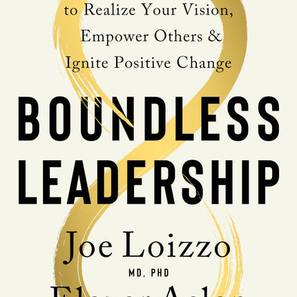 Boundless Leadership: The Breakthrough Method to Realize Your Vision, Empower Others, and Ignite Positive Change