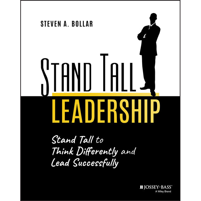 Stand Tall Leadership: Stand Tall to Think Differently and Lead Successfully