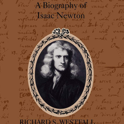 Never at Rest: A Biography of Isaac Newton (Cambridge Paperback Library)
