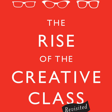 The Rise of the Creative Class--Revisited: 10th Anniversary Edition--Revised and Expanded