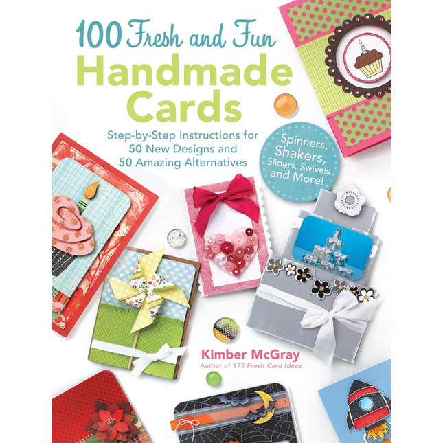 100 Fresh and Fun Handmade Cards: Step-by-Step Instructions for 50 New Designs and 50 Amazing Alternatives