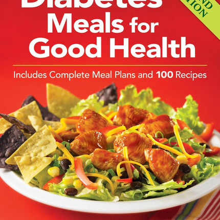 Diabetes Meals for Good Health: Includes Complete Meal Plans and 100 Recipes