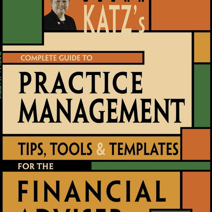 Deena Katz's Complete Guide to Practice Management: Tips, Tools, and Templates for the Financial Adviser (Bloomberg Financial)