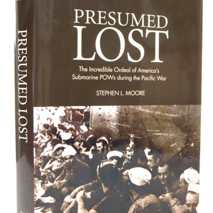 Presumed Lost: The Incredible Ordeal of America's Submarine POWs during the Pacific War