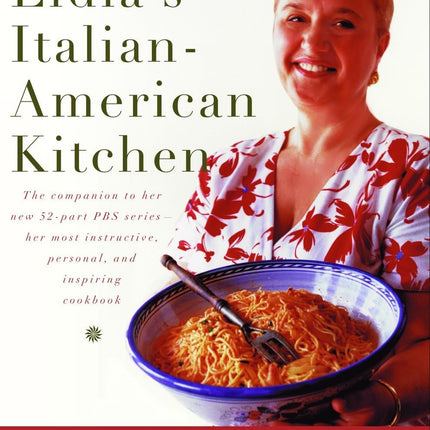 Lidia's Italian-American Kitchen: A Cookbook