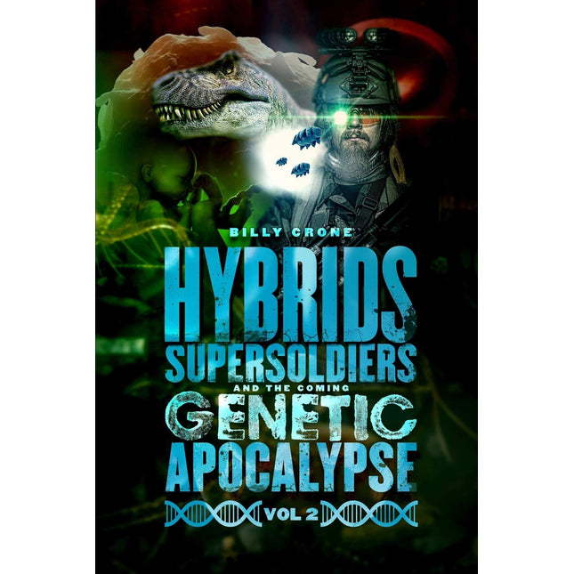 Hybrids, Super Soldiers & the Coming Genetic Apocalypse Vol.2