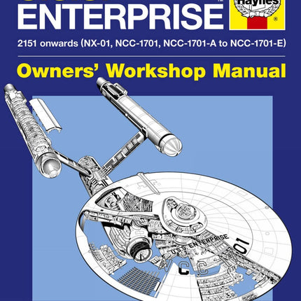 Haynes U.S.S. Enterprise Owners' Workshop Manual: 2151 Onwards (Nx-01, Ncc-1701, Ncc-1701-a to Ncc-1701-e) (Haynes Owners Workshop Manual)