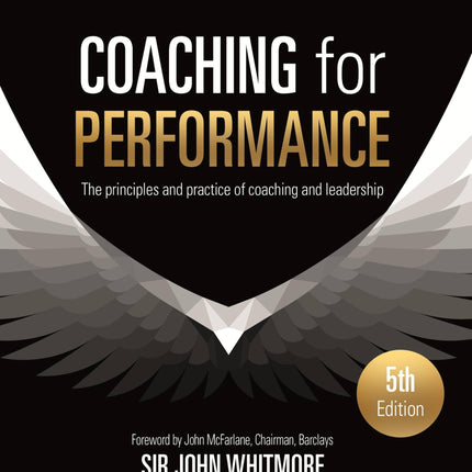 Coaching for Performance Fifth Edition: The Principles and Practice of Coaching and Leadership UPDATED 25TH ANNIVERSARY EDITION