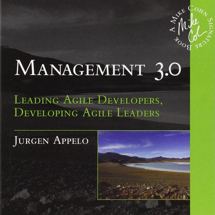 Management 3.0: Leading Agile Developers, Developing Agile Leaders (Addison-Wesley Signature Series (Cohn))