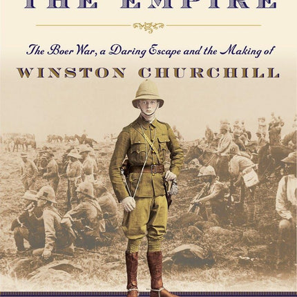 Hero of the Empire: The Boer War, a Daring Escape, and the Making of Winston Churchill
