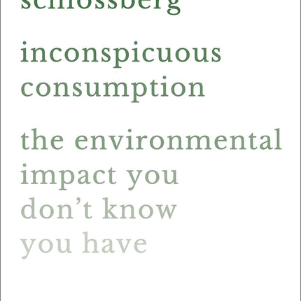 Inconspicuous Consumption: The Environmental Impact You Don't Know You Have