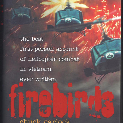 Firebirds: The Best First-Person Account of Helicopter Combat in Vietnam Ever Written