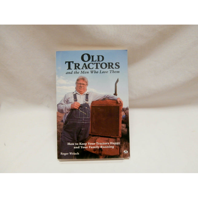 Old Tractors and the Men Who Love Them: How to Keep Your Tractors Happy and Your Family Running